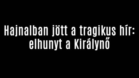 Hajnalban jött a tragikus hír: elhunyt a Királynő