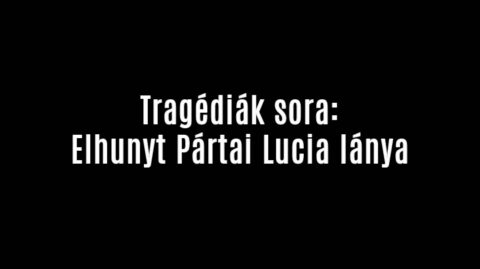 Elhunyt Pártai Lucia lánya
