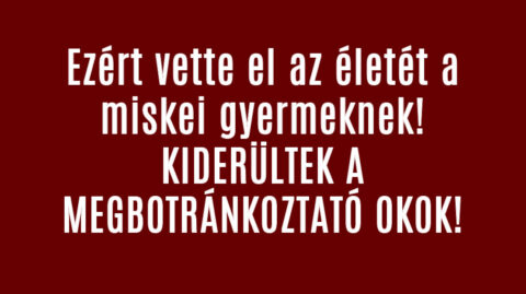 Ezért vette el az életét a miskei gyermeknek!