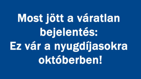 Most jött a váratlan bejelentés: Ez vár a nyugdíjasokra októberben!