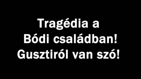 Tragédia a Bódi családban!