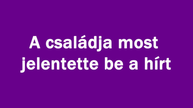 A családja most jelentette be a hírt