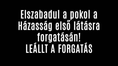 Elszabadul a pokol a Házasság első látásra forgatásán