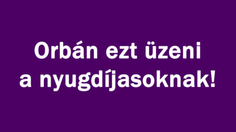 Orbán ezt üzeni a nyugdíjasoknak!
