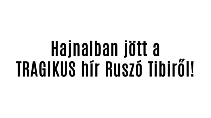 Most jött a TRAGIKUS hír Ruszó Tibiről!