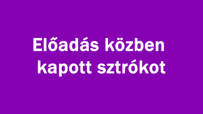 Előadás közben kapott sztrókot