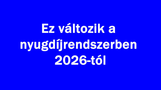 Ez változik a nyugdíjrendszerben 2026-tól