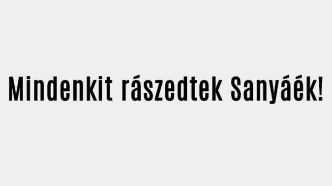 Mindenkit rászedtek Sanyáék!