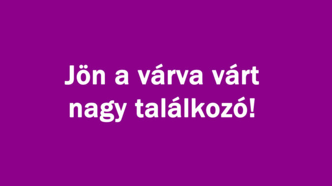 Jön a várva várt nagy találkozó!