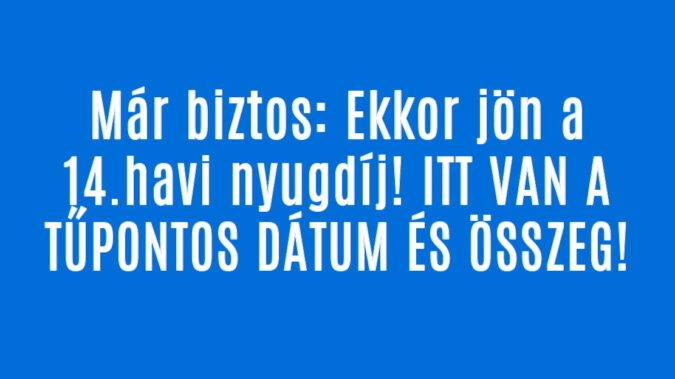 Már biztos: Ekkor jön a 14.havi nyugdíj!