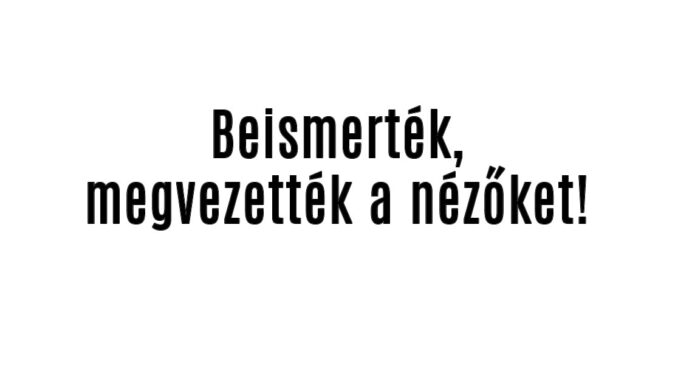 Beismerték, megvezették a nézőket!