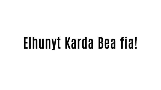 Elhunyt Karda Bea fia!