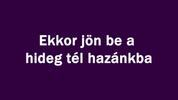 Ekkor jön be a hideg tél hazánkba