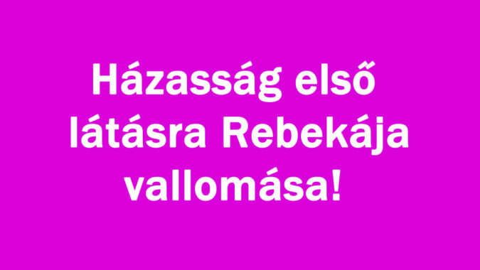Házasság első látásra Rebekája vallomása!