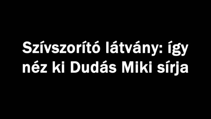 Szívszorító látvány: így néz ki Dudás Miki sírja