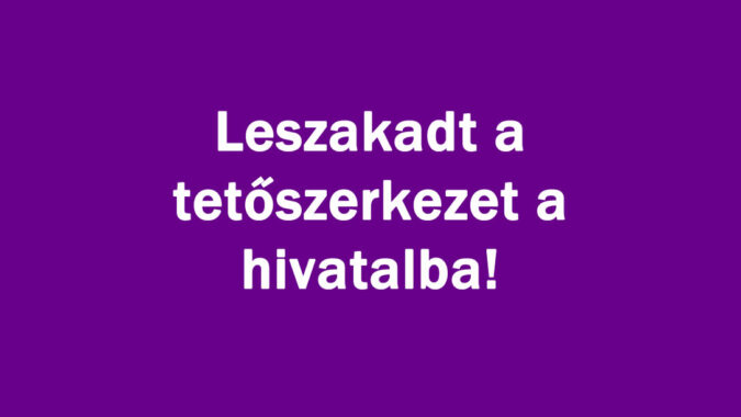 Leszakadt a tetőszerkezet a hivatalba!