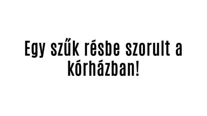 Egy szűk résbe szorult a kórházban!