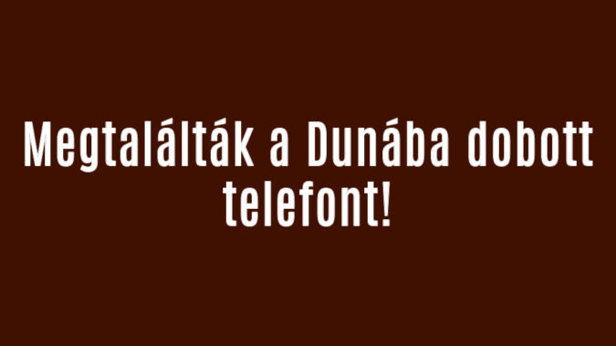 Megtalálták a Dunába dobott telefont!