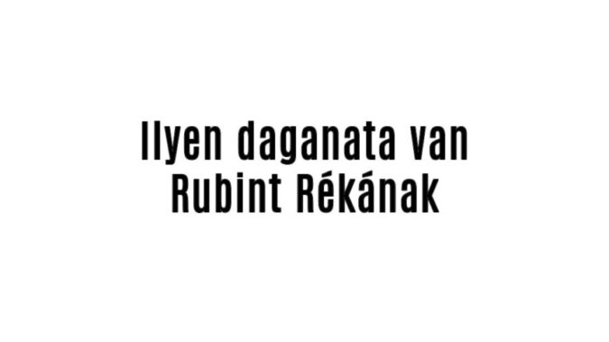 Ilyen daganata van Rubint Rékának