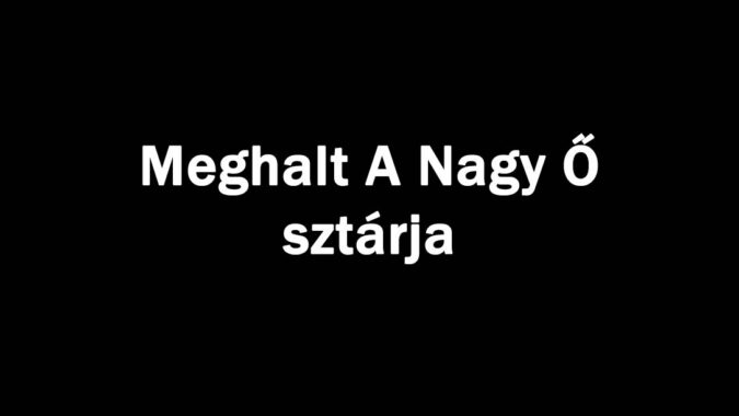 Meghalt A Nagy Ő sztárja