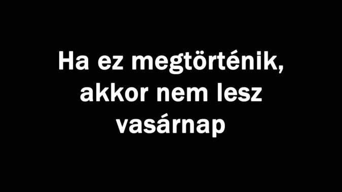 Ha ez megtörténik, akkor nem lesz vasárnap