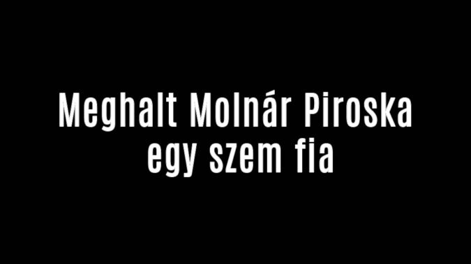 Meghalt Molnár Piroska egy szem fia