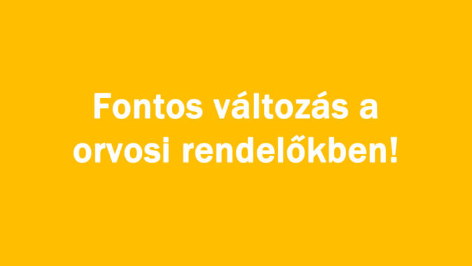 Fontos változás a orvosi rendelőkben!
