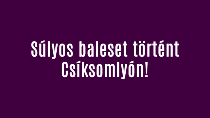 Súlyos baleset történt Csíksomlyón!