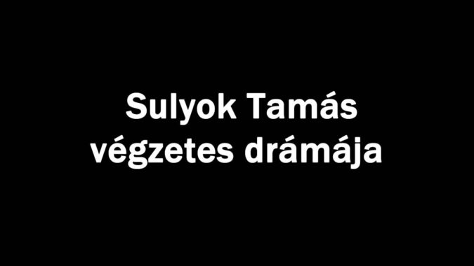 Sulyok Tamás végzetes drámája