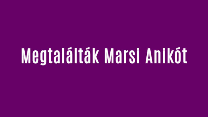 Megtalálták Marsi Anikót