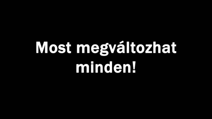 Most megváltozhat minden!