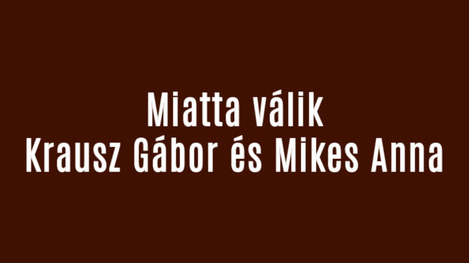Miatta válik Krausz Gábor és Mikes Anna