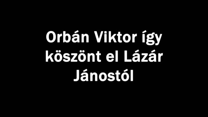Orbán Viktor így köszönt el Lázár Jánostól