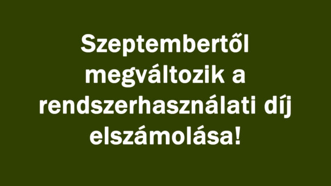 Szeptembertől megváltozik a rendszerhasználati díj elszámolása!