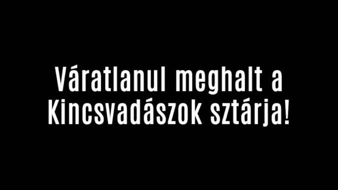Váratlanul meghalt a Kincsvadászok sztárja!