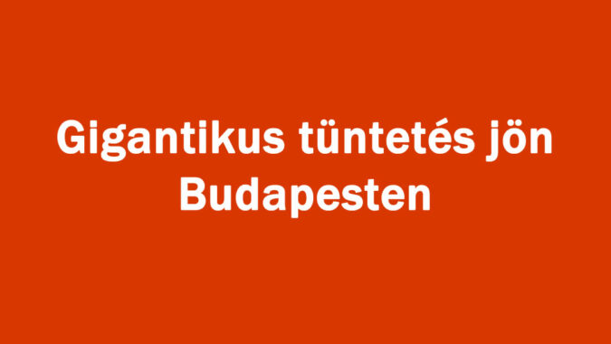 Gigantikus tüntetés jön Budapesten