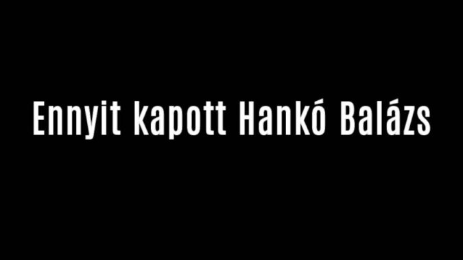 Ennyit kapott Hankó Balázs