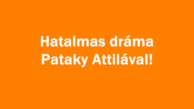 Hatalmas dráma Pataky Attilával!