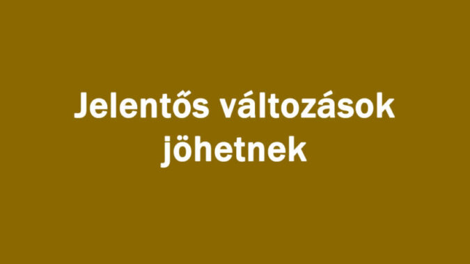 Jelentős változások jöhetnek