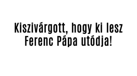 Kiszivárgott, hogy ki lesz Ferenc Pápa utódja!
