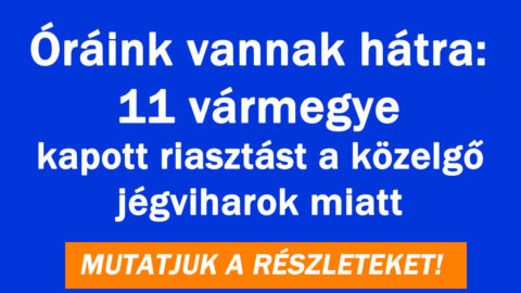 Óráink vannak hátra: 11 vármegye kapott riasztást