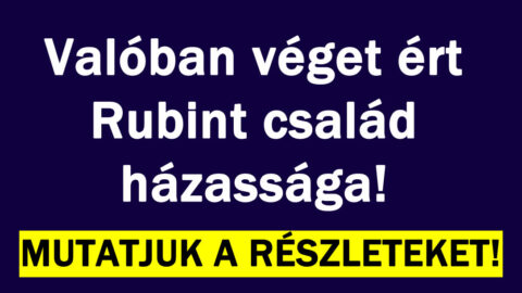 Valóban véget ért Rubint család házassága!