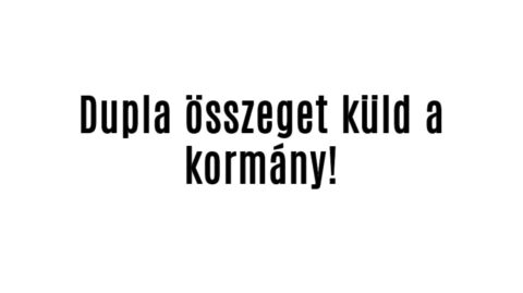 Dupla összeget küld a kormány!