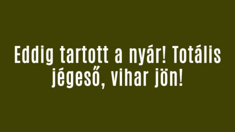Eddig tartott a nyár! Totális jégeső, vihar jön!