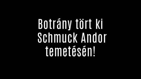 Botrány tört ki Schmuck Andor temetésén!