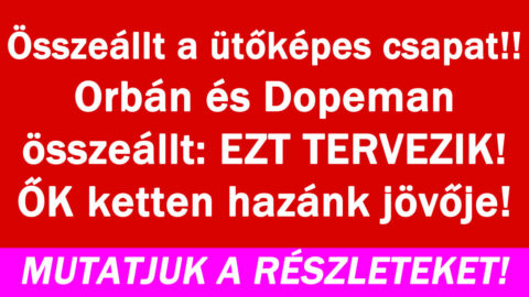 Orbán és Dopeman összeállt: EZT TERVEZIK!
