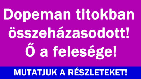 Dopeman titokban összeházasodott! Ő a felesége!