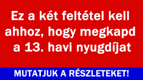 Ez a feltétel kell hogy megkapd a 13. havi nyugdíjat