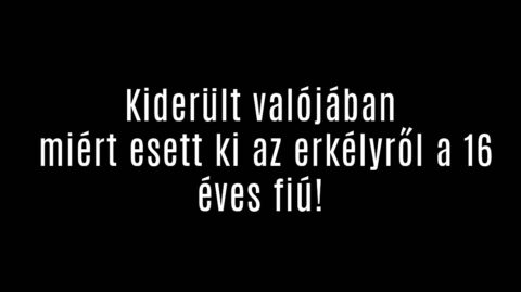 Kiderült valójában miért esett ki az erkélyről a 16 éves fiú!