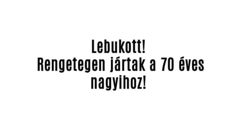 Lebukott! Rengetegen jártak a 70 éves nagyihoz!